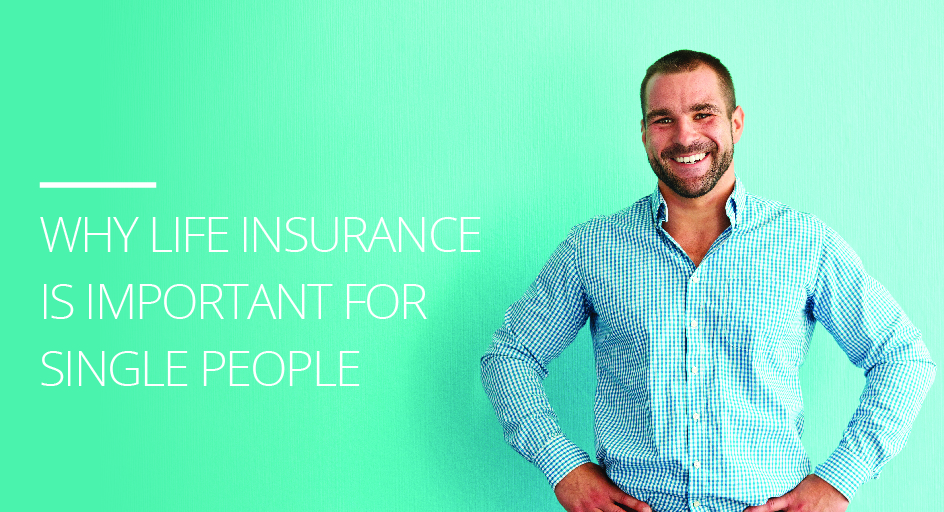 Why Life Insurance is Important for Single People Bradshaw Insurance